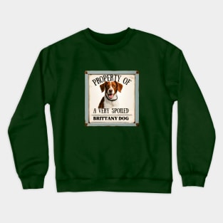 Property of a Very Spoiled Brittany Dog Crewneck Sweatshirt